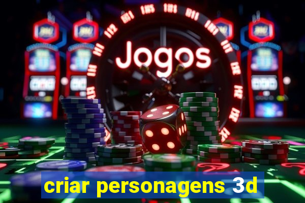 criar personagens 3d